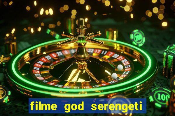 filme god serengeti completo dublado